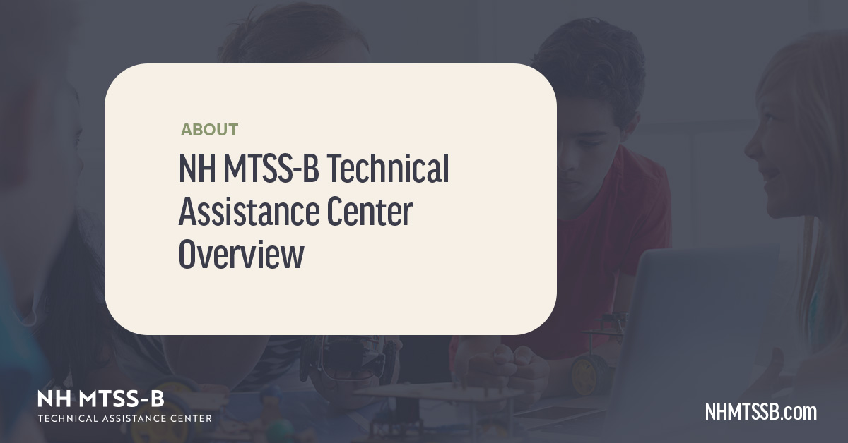 About | NH MTSS-B Technical Assistance Center Overview